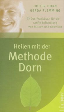 Heilen mit der Methode Dorn: Das Praxisbuch für die sanfte Behandlung von Rücken und Gelenken