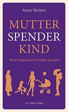 Mutter, Spender, Kind: Wenn Singlefrauen Familien gründen