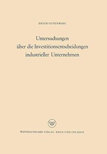 Untersuchungen Uber Die Investitionsentscheidungen Industrieller Unternehmen (German Edition)