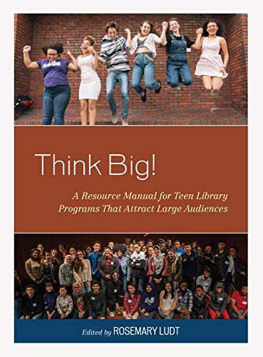 Think Big!: A Resource Manual for Teen Library Programs That Attract Large Audiences (Teen Librarian Bookshelf)