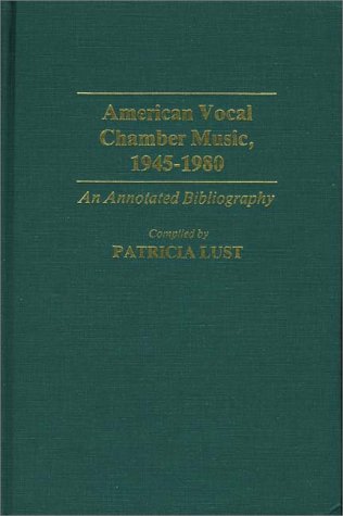 American Vocal Chamber Music, 1945-1980: An Annotated Bibliography (Contributions to the Study of Popular Culture,)