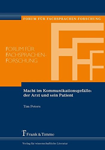 Macht im Kommunikationsgefälle: der Arzt und sein Patient (Forum für Fachsprachen-Forschung)