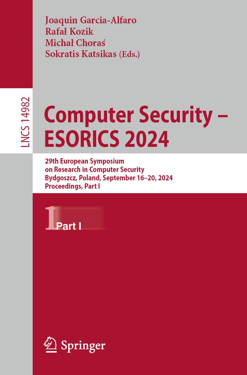 Computer Security – ESORICS 2024: 29th European Symposium on Research in Computer Security, Bydgoszcz, Poland, September 16–20, 2024, Proceedings, ... Notes in Computer Science, 14982, Band 14982)