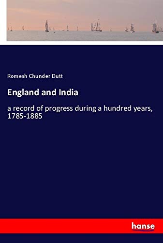 England and India: a record of progress during a hundred years, 1785-1885