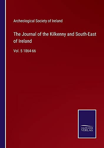 The Journal of the Kilkenny and South-East of Ireland: Vol. 5 1864-66