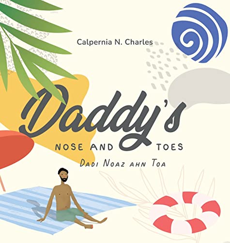 Daddy's Nose and Toes | Dadi Noaz ahn Toa: Bilingual Children's Book - English | Kriol