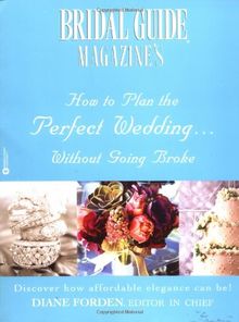 Bridal Guide (R) Magazine's How to Plan the Perfect Wedding...Without Going Broke