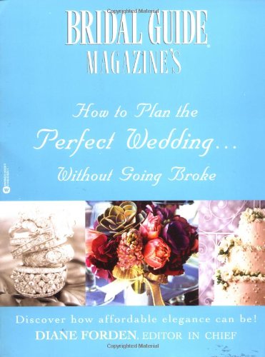 Bridal Guide (R) Magazine's How to Plan the Perfect Wedding...Without Going Broke