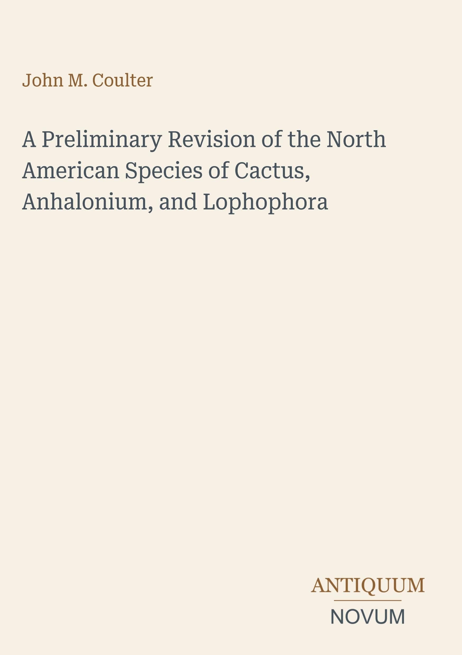 A Preliminary Revision of the North American Species of Cactus, Anhalonium, and Lophophora