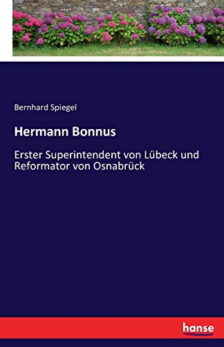 Hermann Bonnus: Erster Superintendent von Lübeck und Reformator von Osnabrück