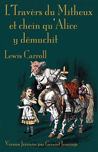 Lewis Carroll L'Travers Du Mitheux Et Chein Au'Alice Y Dêmuchit, Through The Looking-Glass In Jerriais