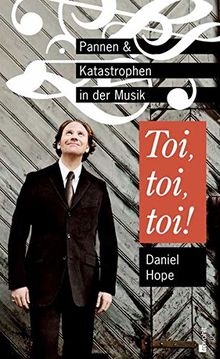 Toi, toi, toi!: Pannen und Katastrophen in der Musik