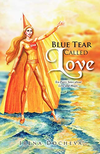 Blue Tear Called Love: Ten Fairy Tales About Love And Magic