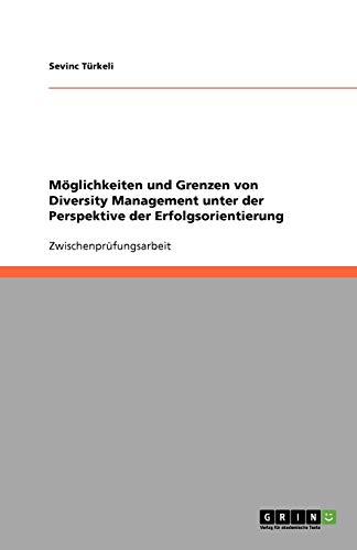 Möglichkeiten und Grenzen von Diversity Management unter der Perspektive der Erfolgsorientierung