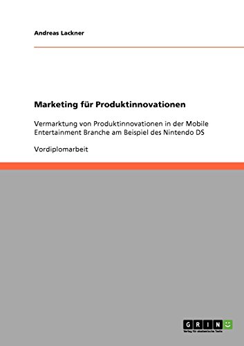 Marketing für Produktinnovationen, Vermarktung von Produktinnovationen in der Mobile Entertainment Branchen am Beispiel des Nintendo DS