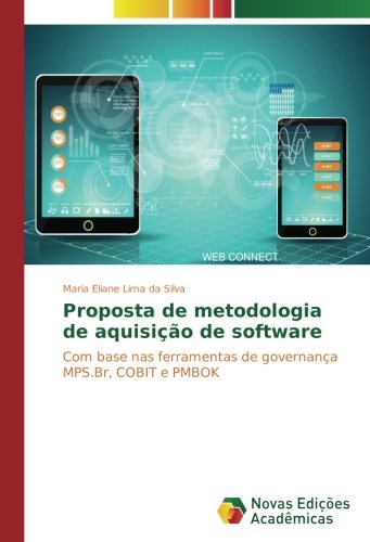 Proposta de metodologia de aquisição de software: Com base nas ferramentas de governança MPS.Br, COBIT e PMBOK