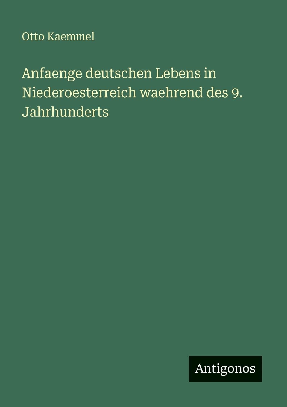 Anfaenge deutschen Lebens in Niederoesterreich waehrend des 9. Jahrhunderts