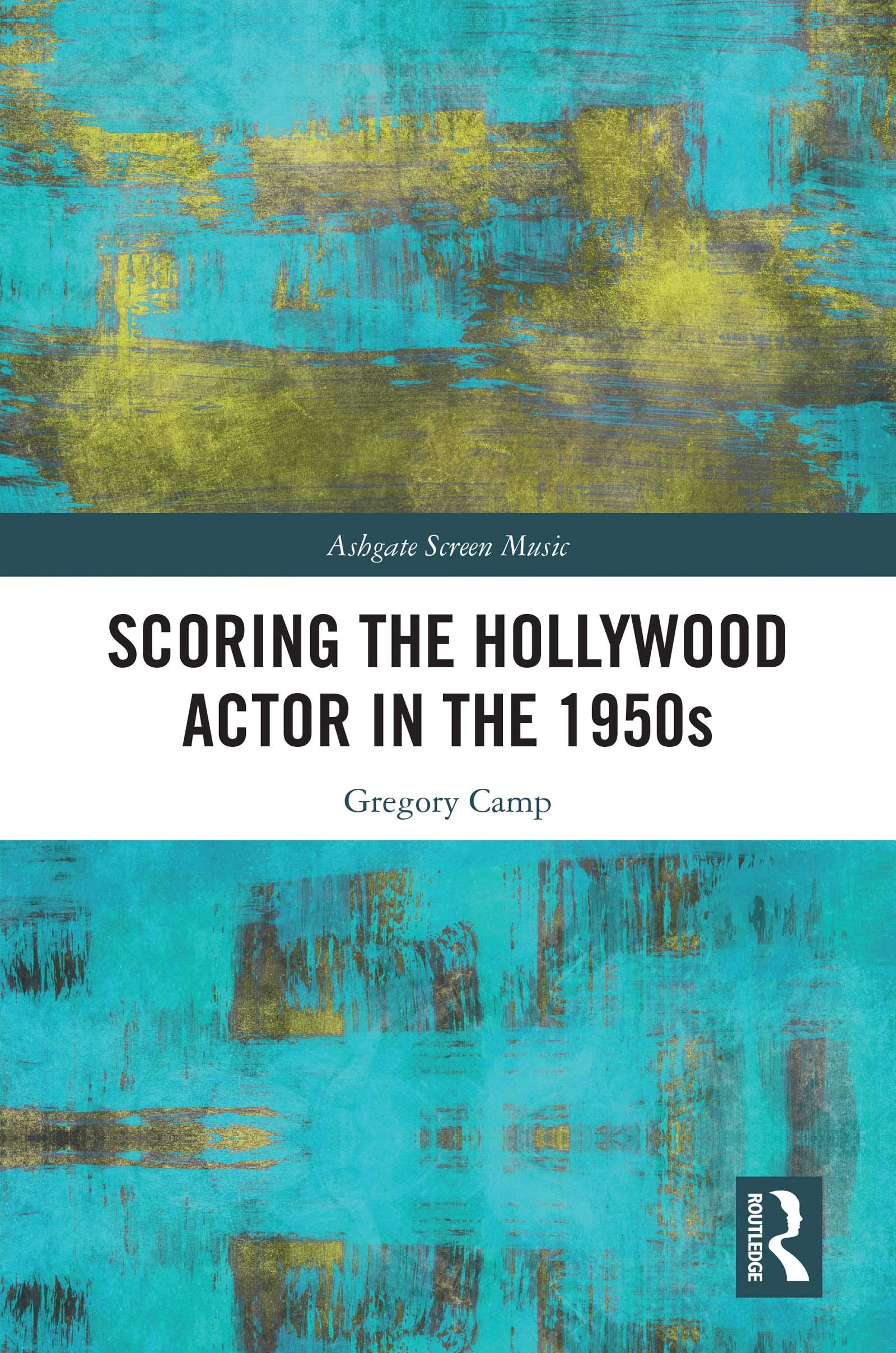 Scoring the Hollywood Actor in the 1950s (Ashgate Screen Music Series)