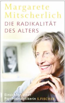 Die Radikalität des Alters: Einsichten einer Psychoanalytikerin