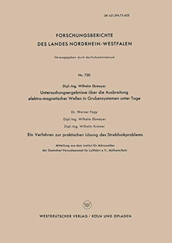 Untersuchungsergebnisse über die Ausbreitung elektro-magnetischer Wellen in Grubensystemen unter Tage: Ein Verfahren Zur Praktischen Lösung Des . . . ... Landes Nordrhein-Westfalen, 720, Band 720)