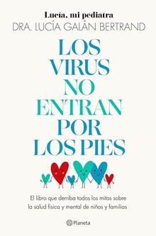 Los virus no entran por los pies: La obra que derriba todos los mitos que hemos escuchado durante décadas sobre la salud física y mental de niños y familias (Prácticos)