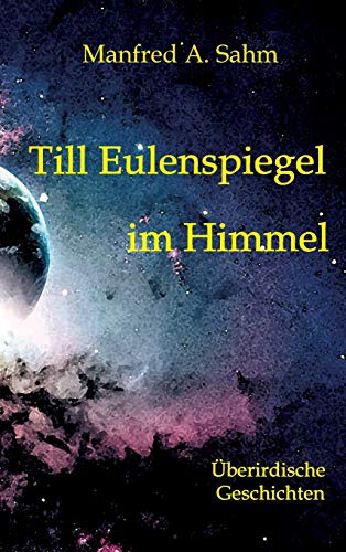 Till Eulenspiegel im Himmel: Überirdische Geschichten
