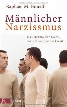 Männlicher Narzissmus: Das Drama der Liebe, die um sich selbst kreist