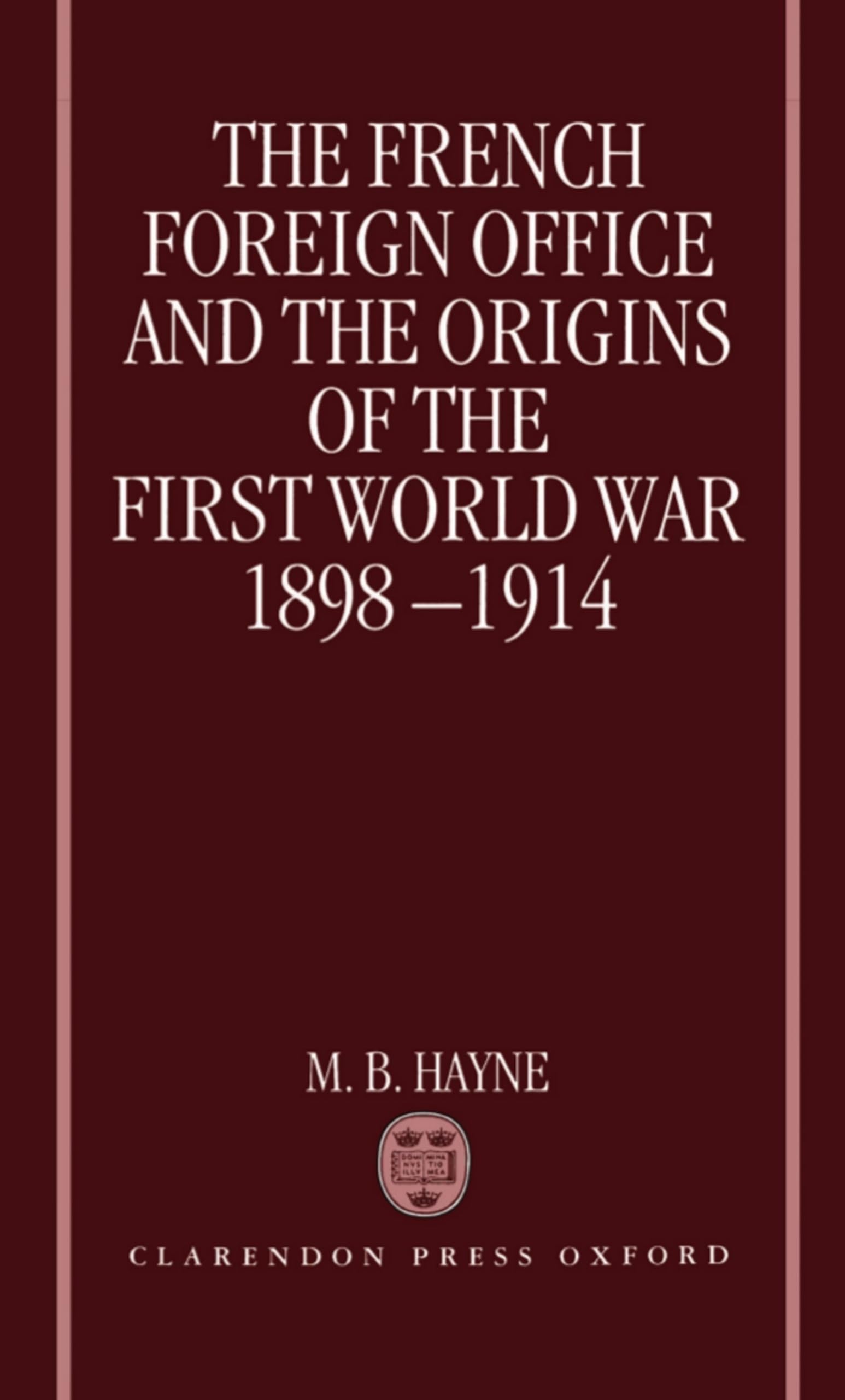 The French Foreign Office and the Origins of the First World War, 1898-1914