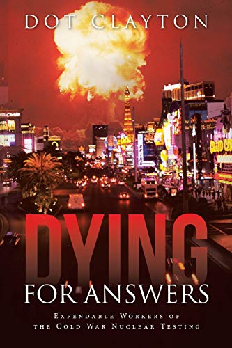 Dying for Answers: Expendable Workers of the Cold War Nuclear Testing