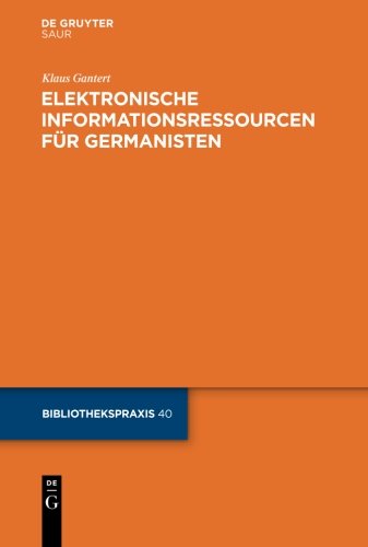 Elektronische Informationsressourcen für Germanisten (Bibliotheks- und Informationspraxis, Band 40)