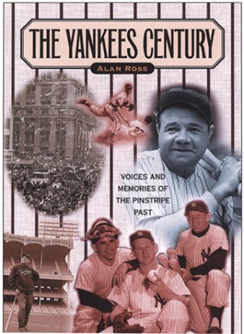 Yankees Century: Voices and Memories of the Pinstripe Past