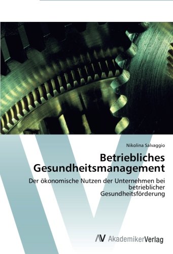 Betriebliches Gesundheitsmanagement: Der ökonomische Nutzen der Unternehmen bei betrieblicher Gesundheitsförderung