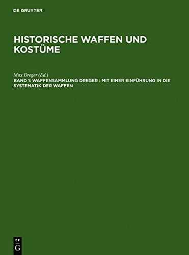 Historische Waffen und Kostüme: Waffensammlung Dreger: Mit einer Einführung in die Systematik der Waffen