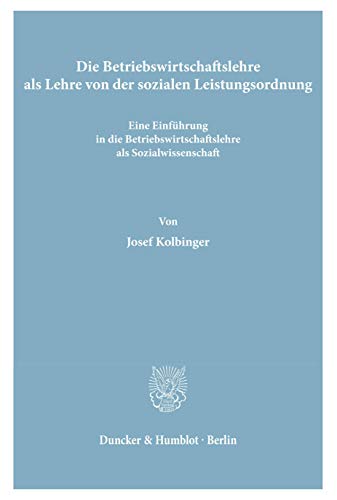Die Betriebswirtschaftslehre als Lehre von der sozialen Leistungsordnung.: Eine Einführung in die Betriebswirtschaftslehre als Sozialwissenschaft.