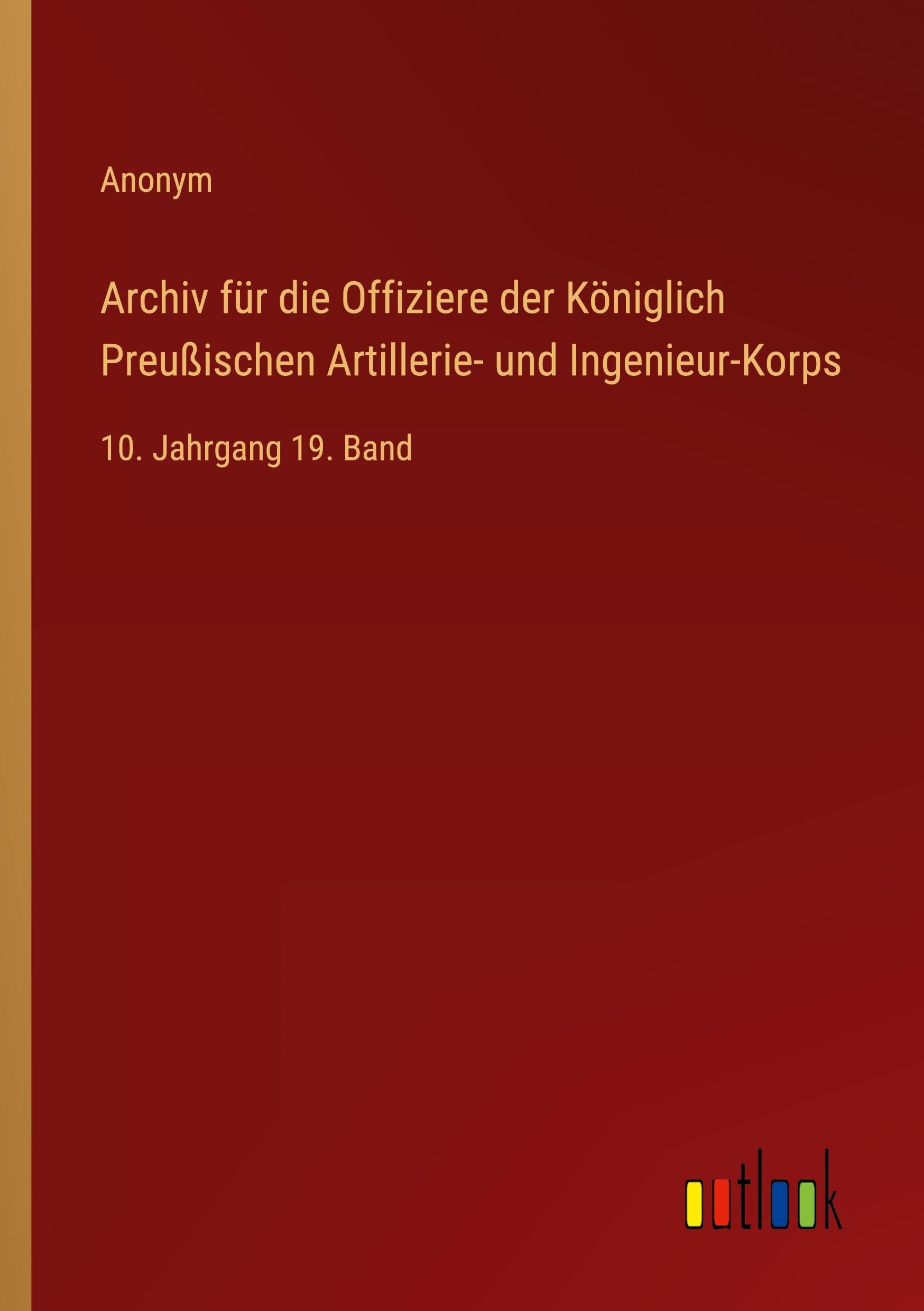 Archiv für die Offiziere der Königlich Preußischen Artillerie- und Ingenieur-Korps: 10. Jahrgang 19. Band