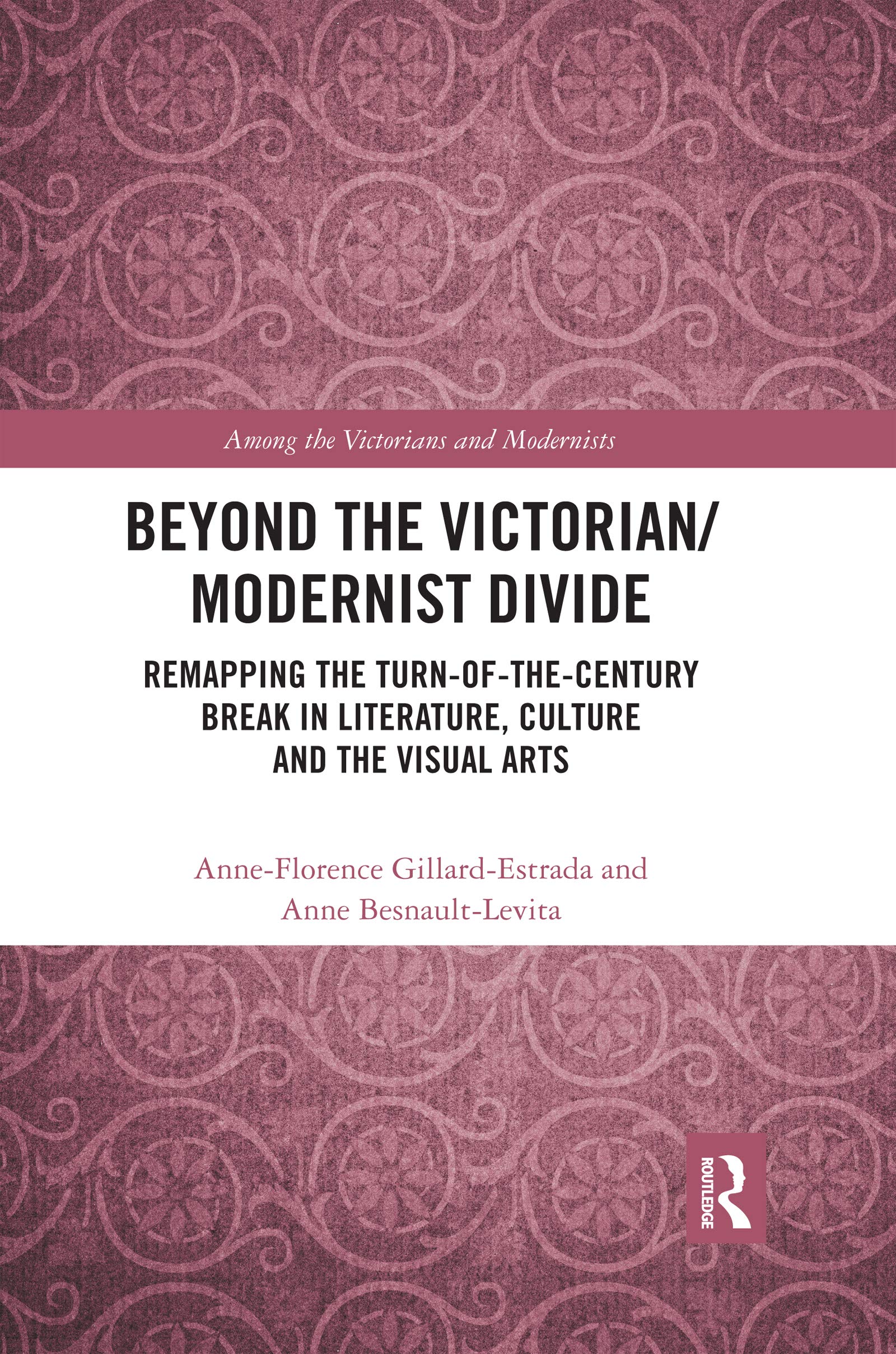 Beyond the Victorian/ Modernist Divide: Remapping the Turn-of-the-Century Break in Literature, Culture and the Visual Arts (Among the Victorians and Modernists)