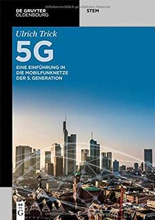 5G: Eine Einführung in die Mobilfunknetze der 5. Generation: Eine Einfhrung in die Mobilfunknetze der 5. Generation (De Gruyter STEM)