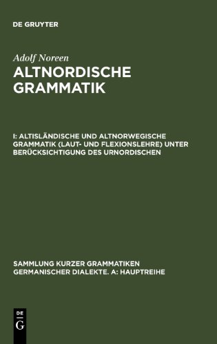 Noreen, Adolf: Altnordische Grammatik: Altisländische und altnorwegische Grammatik (Laut- und Flexionslehre) unter Berücksichtigung des Urnordischen ... Grammatiken Germanischer Dialekte. A: Hauptr)