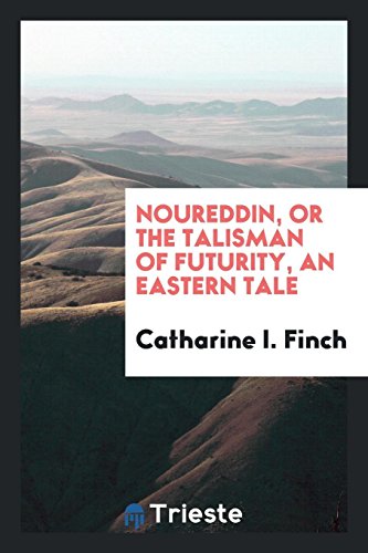 Noureddin, or The Talisman of Futurity, an Eastern Tale