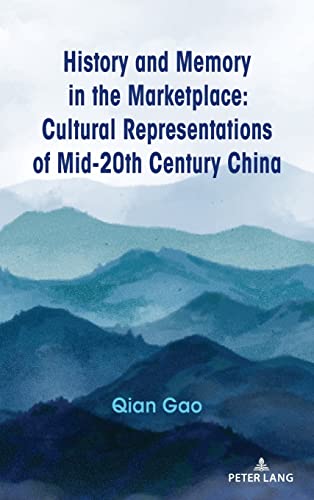 History and Memory in the Marketplace: Cultural Representations of Mid-20th Century China