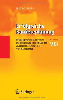 Erfolgreiche Karriereplanung: Praxistipps und Antworten auf brennende Fragen aus der "Karriereberatung" der VDI-Nachrichten (VDI-Buch / VDI-Karriere)