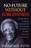 No Future Without Forgiveness: A Personal Overview of South Africa's Truth and Reconciliation Commission