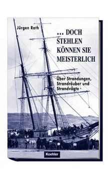 ...doch stehlen können sie meisterlich!: Über Strandungen, Strandräuber und Strandvögte