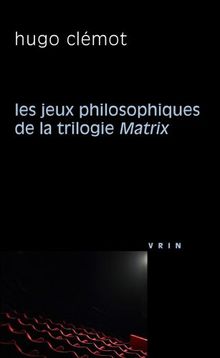 Les jeux philosophiques de la trilogie Matrix