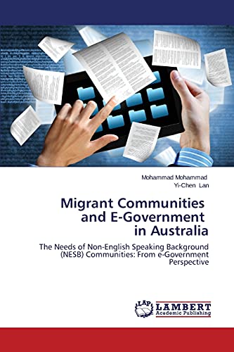 Migrant Communities and E-Government in Australia: The Needs of Non-English Speaking Background (NESB) Communities: From e-Government Perspective