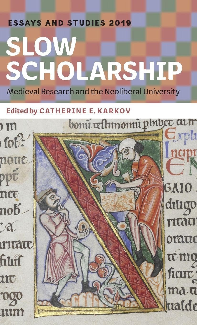 Slow Scholarship: Medieval Research and the Neoliberal University (Essays and Studies 2019, 72, Band 72)