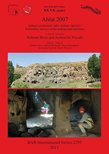 Ahlat 2007: Indagini preliminari sulle strutture rupestri / Preliminary surveys on the underground structures (BAR International)