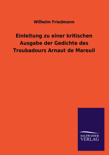 Einleitung zu einer kritischen Ausgabe der Gedichte des Troubadours Arnaut de Mareuil