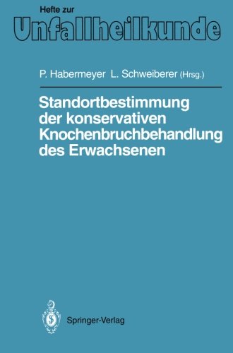 Standortbestimmung der konservativen Knochenbruchbehandlung des Erwachsenen: IX. Münchener Innenstadt-Symposium, 11. bis 13. Oktober 1990 (Hefte zur Zeitschrift Der Unfallchirurg)