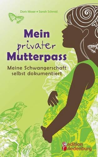 Moser Doris Mein privater Mutterpass - Meine Schwangerschaft selbst dokumentiert